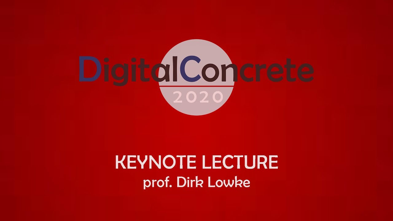 Digital Concrete 2020 | Keynote lecture prof. Dirk Lowke