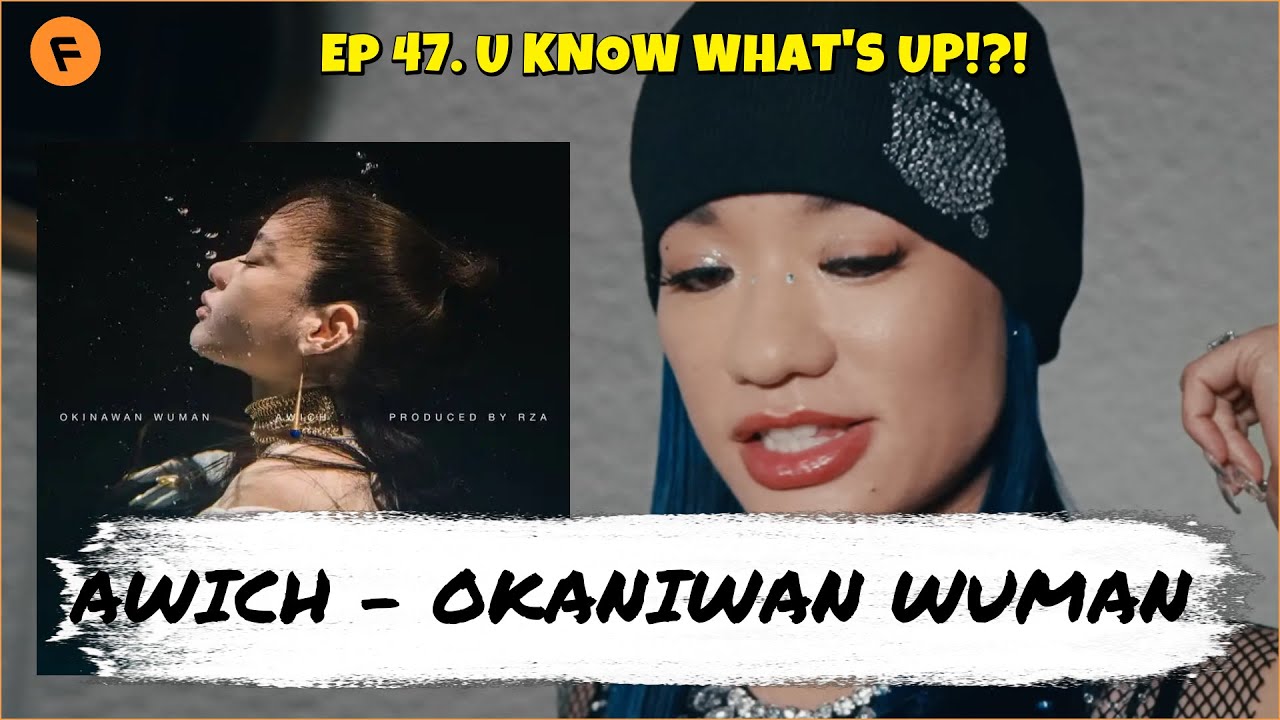 Awich's Okinawan WUman, an INSTANT CLASSIC! Produced by RZA | Ep 47 U Know What's Up!?!
