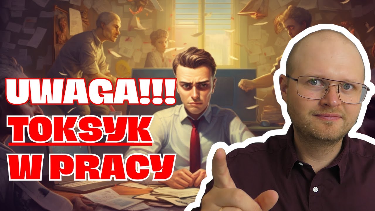 Jak radzić sobie z TOKSYCZNYMI ludźmi w pracy?