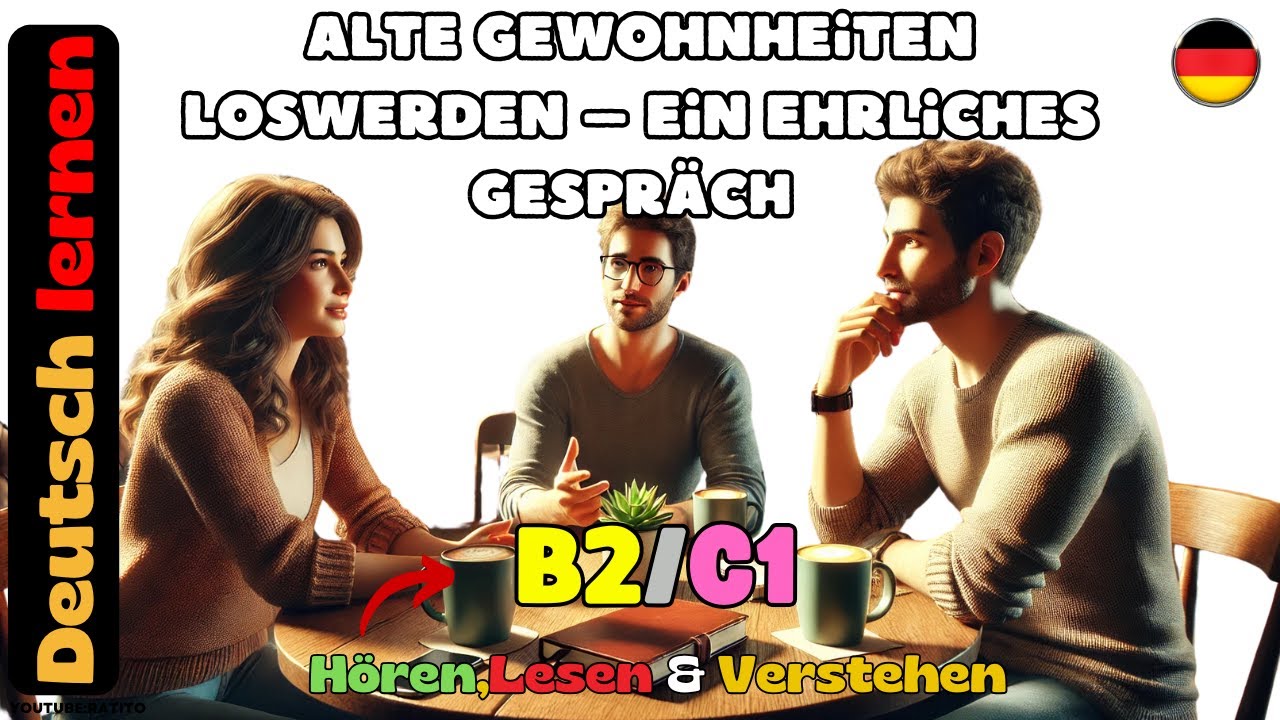 Alte Gewohnheiten loswerden – Ein ehrliches Gespräch B2/C1
