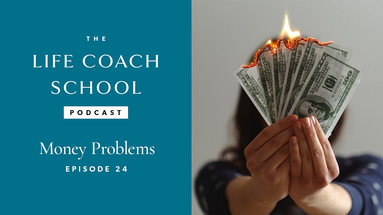 Money Problems | The Life Coach School Podcast with Brooke Castillo Episode #24