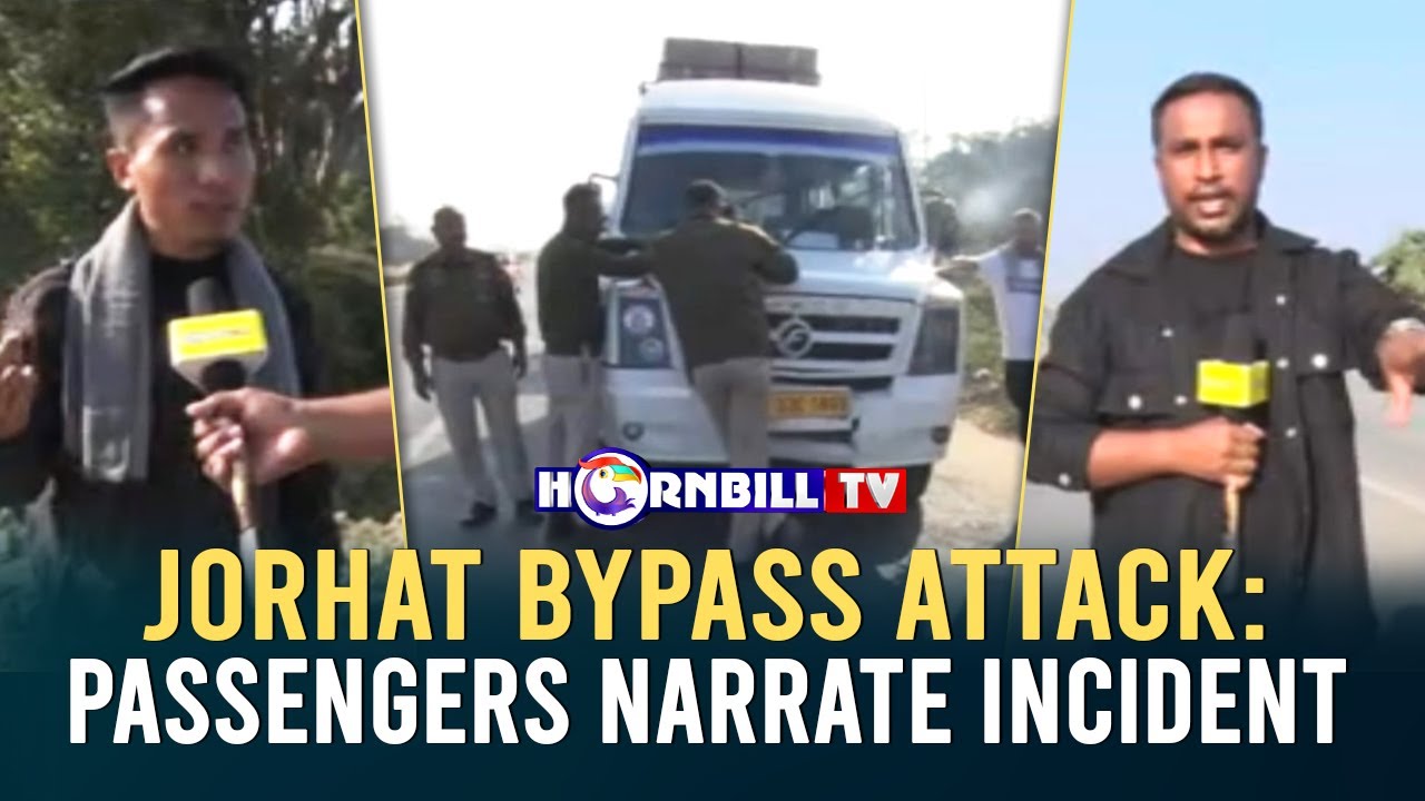JORHAT BYPASS ATTACK: PASSENGERS NARRATE INCIDENT