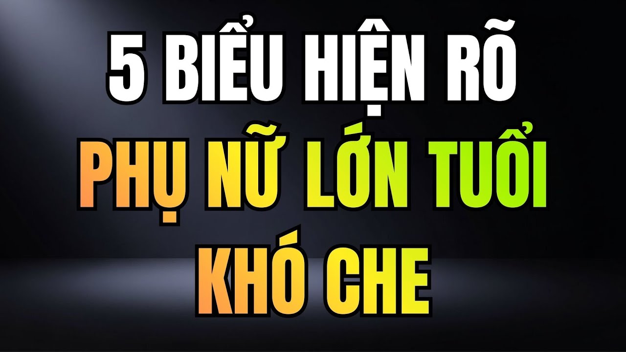 5 BIỂU HIỆN PHỤ NỮ LỚN TUỔI ĐÃ THẬT SỰ ĐỘNG LÒNG
