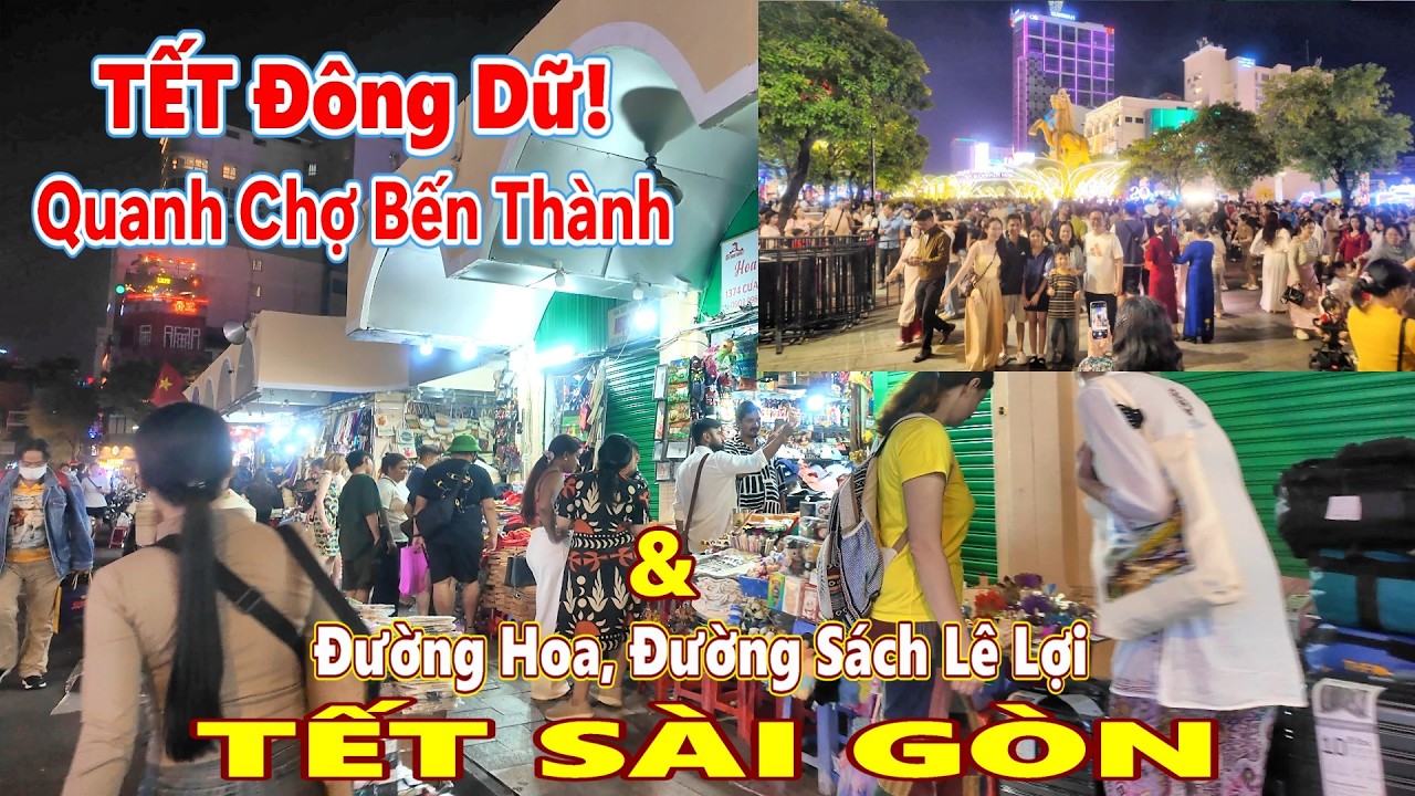 TẾT ĐÔNG DỮ! Quanh CHỢ BẾN THÀNH, Đường Sách Lê Lợi, Đường Hoa Nguyễn Huệ Sài Gòn