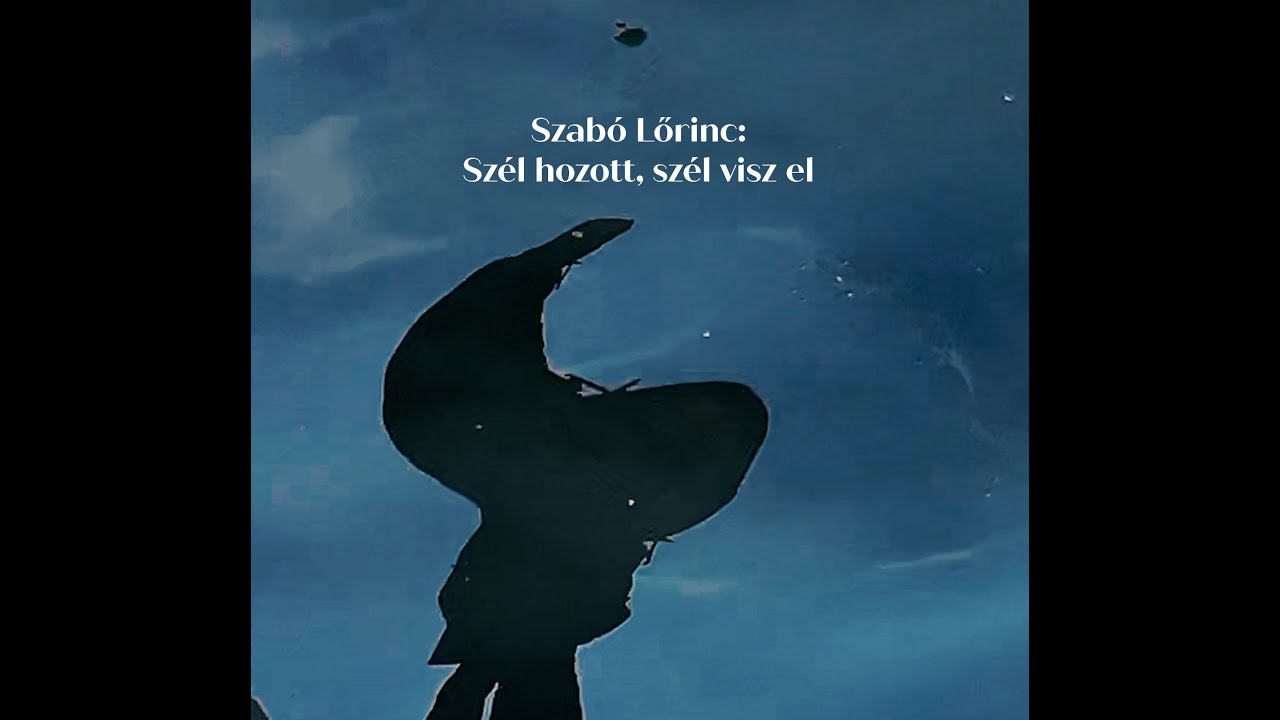 L&aacute;z&aacute;r tes&oacute;k - Sz&eacute;l hozott, sz&eacute;l visz el (Szab&oacute; Lőrinc versfeldolgoz&aacute;s)
