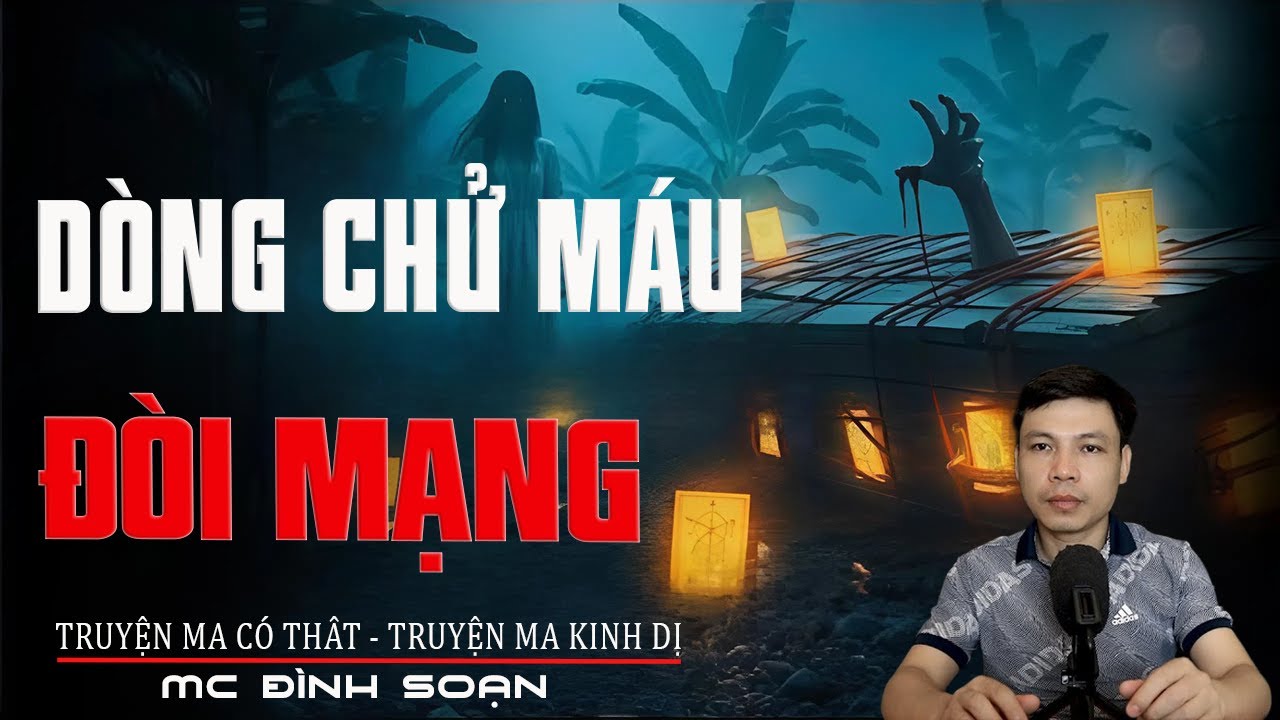 Truyện Ma Đình Soạn - DÒNG CHỬ MÁU ĐÒI MẠNG | Nhập Xác Lấy Mạng - Chuyện Ma Kinh Dị