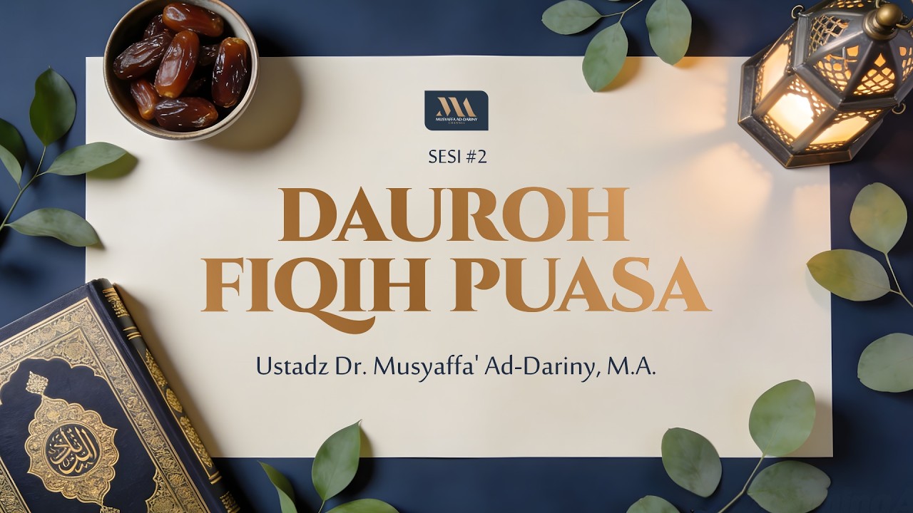 SESI 2 : Dauroh Fiqih Puasa | Ustadz Dr. Musyaffa' Ad Dariny, M.A.