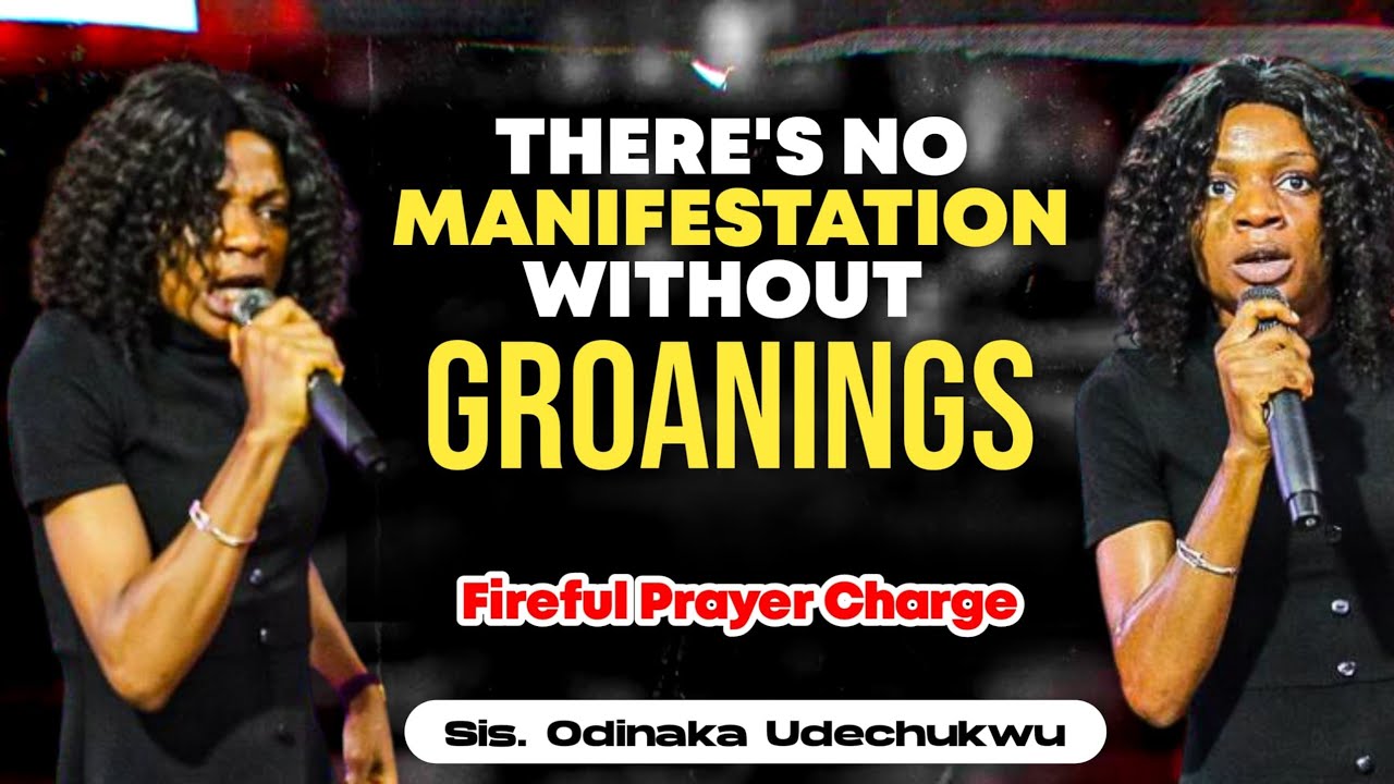 There's no manifestation without Groanings || Deep groanings ||prayer charge || Odinaka Udechukwu