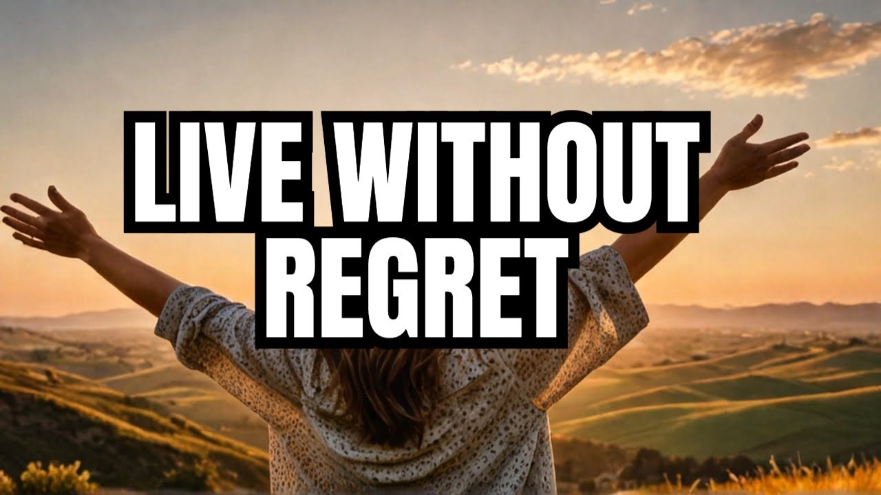NO REGRETS - How To Make Each Moment Count