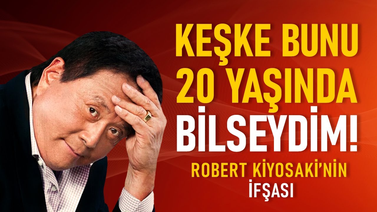 Keşke bunu 20 yaşında bilseydim! Robert Kiyosaki’nin ifşası