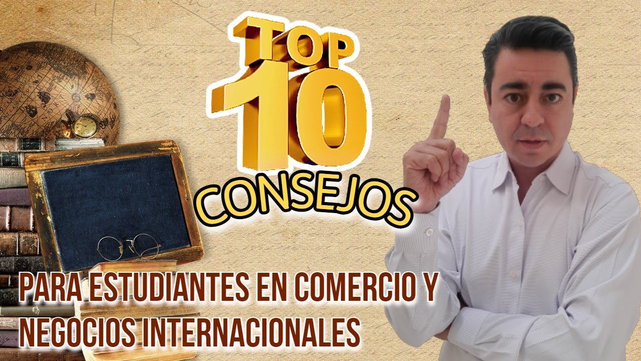 10 Consejos a Estudiantes en Comercio o Neg Internacionales  🧑👨‍🎓 👨‍🏫  🌎