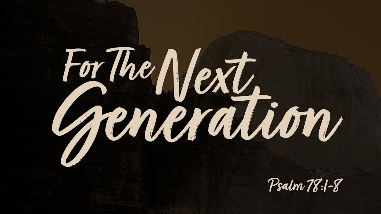 For The Next Generation | Psalm 78:1-8