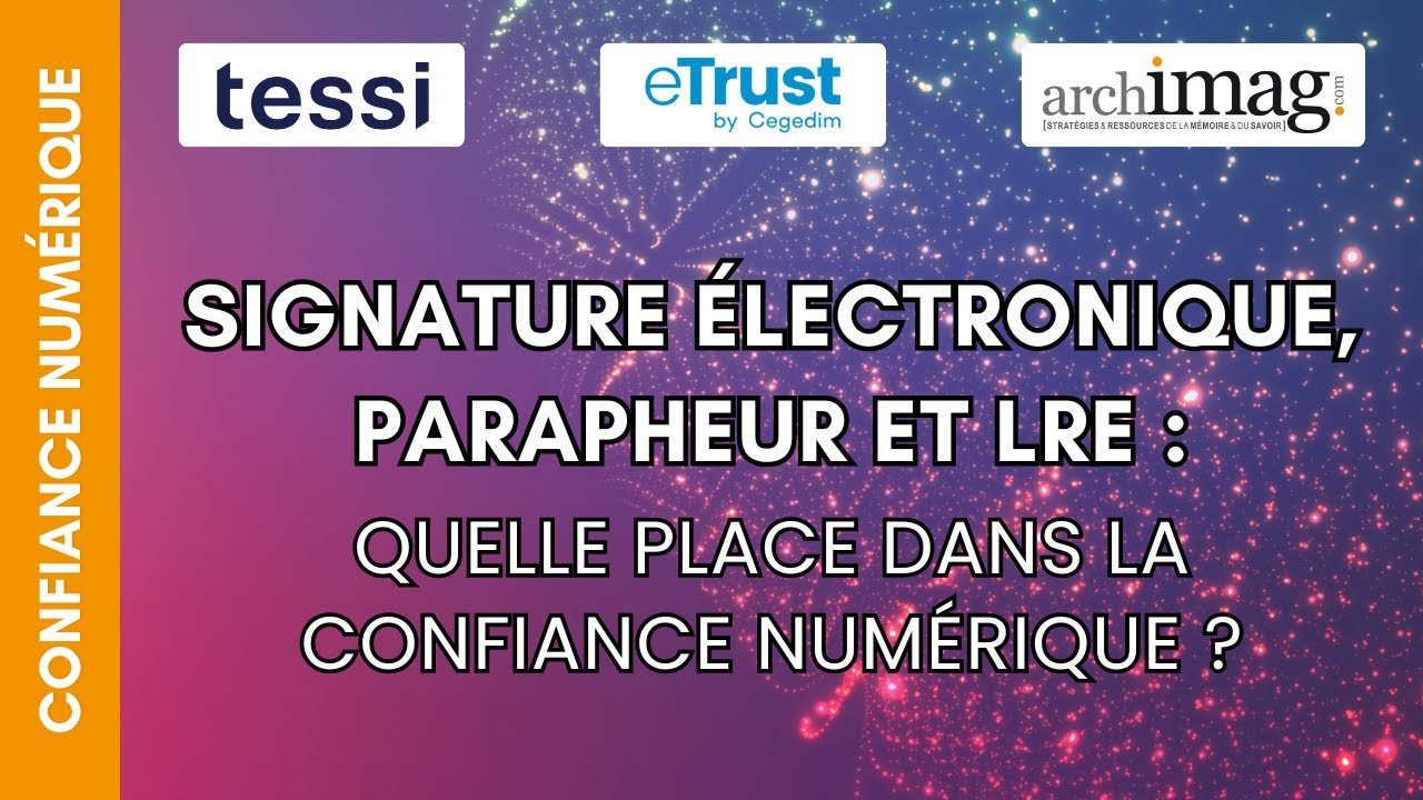 Signature électronique, parapheur et LRE : quelle place dans la confiance numérique ?