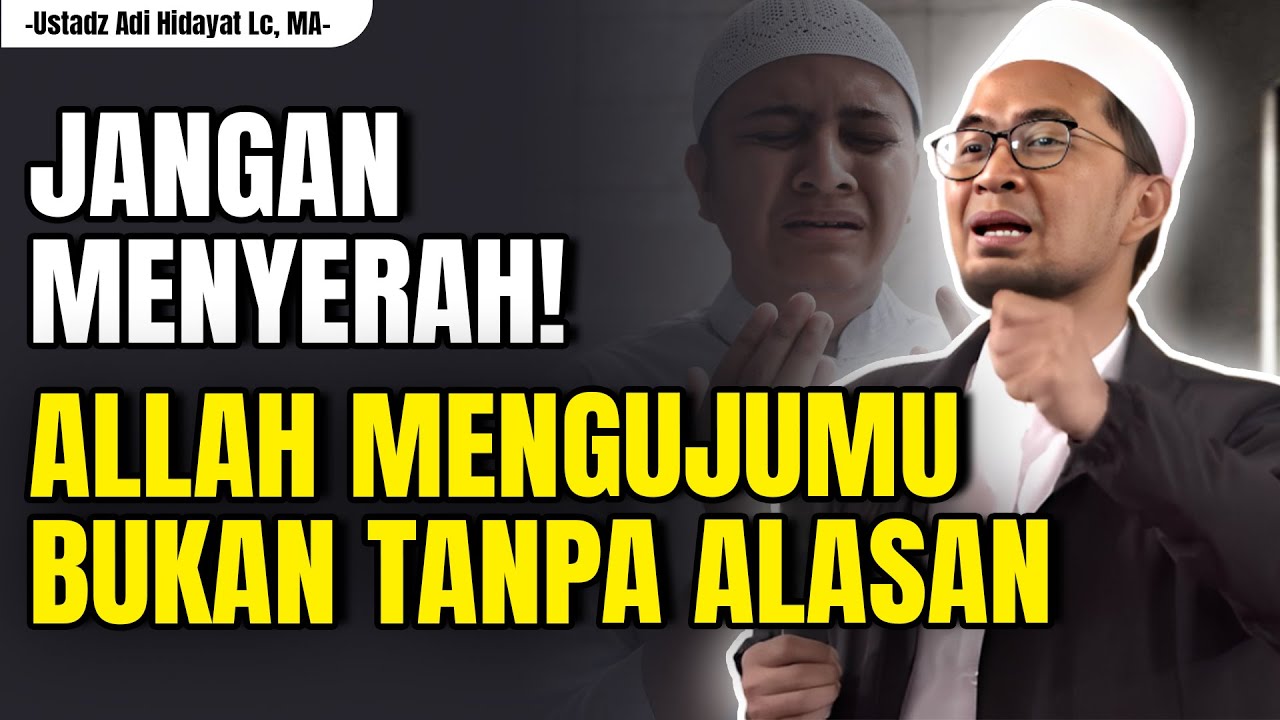 Ketika Hidup Penuh Ujian Allah Ingin Membuatmu Lebih Tangguh Menjalani Hidup - Ustadz Adi Hidayat