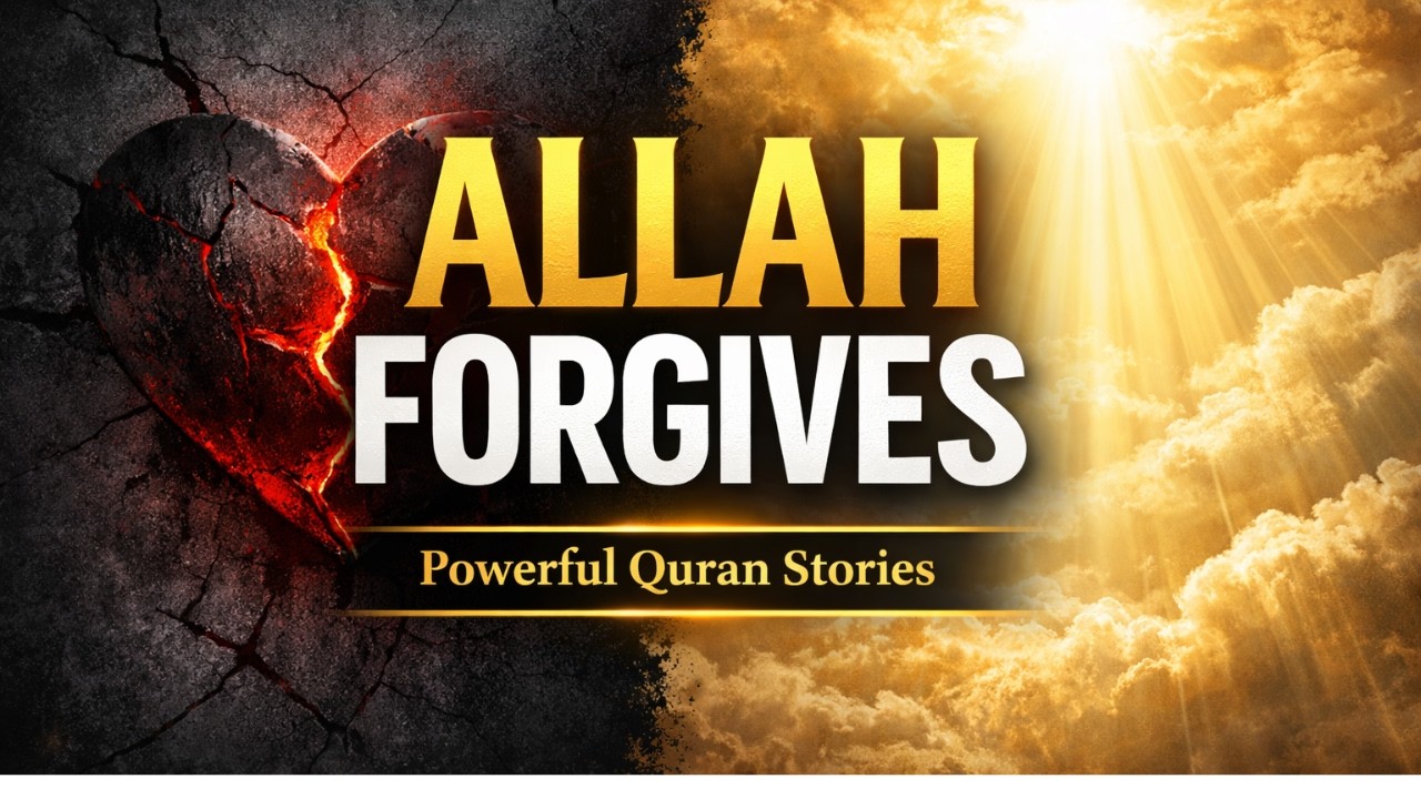Stories of Forgiveness in the Quran That Will Change Your Heart