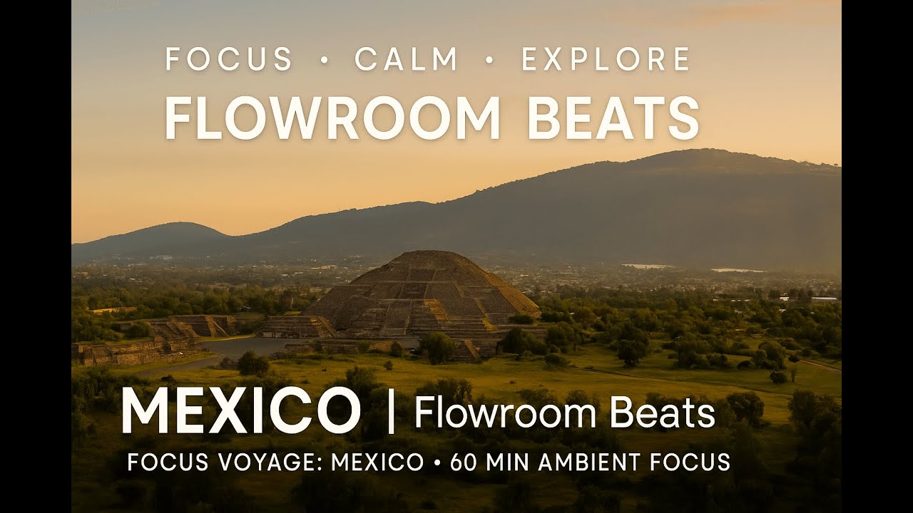 Flowroom Beats | Focus Voyage: Mexico • 60 Min Ambient Focus 