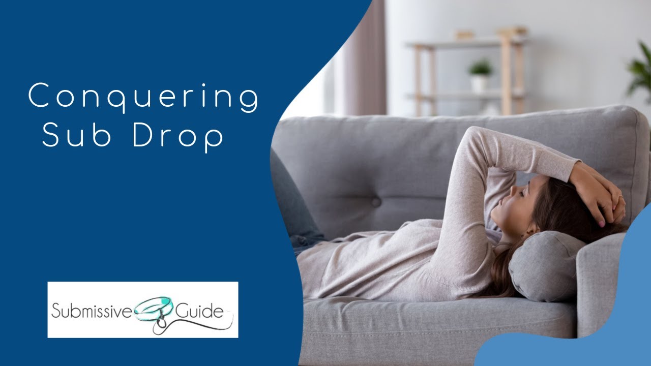 Conquering Sub Drop: Identifying Drop and Help For Your Recovery | Submissive Guide