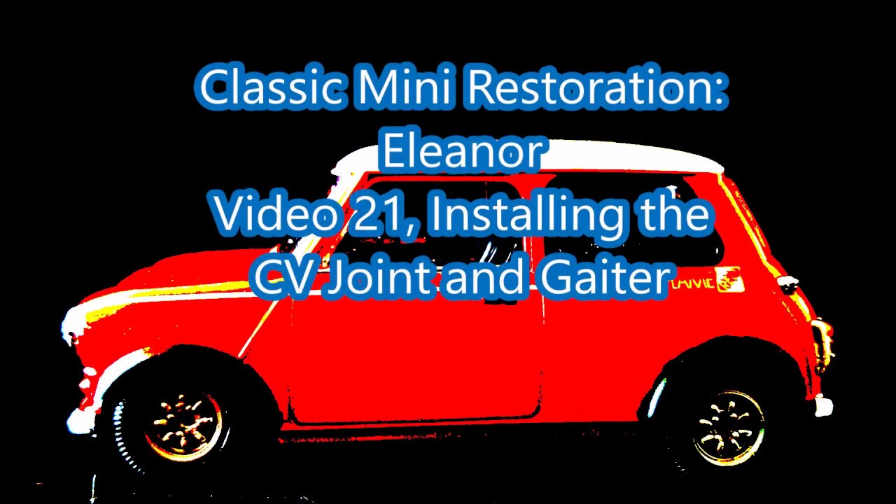 Classic Mini Restoration: Eleanor Video 21, CV Joint and Gaiter Install