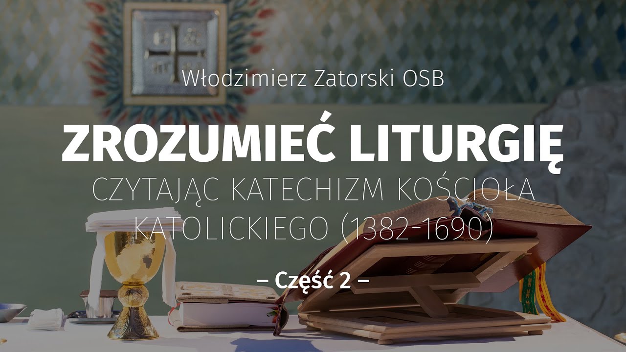Zrozumieć liturgię. Czytając Katechizm Kościoła Katolickiego (1382-1690)