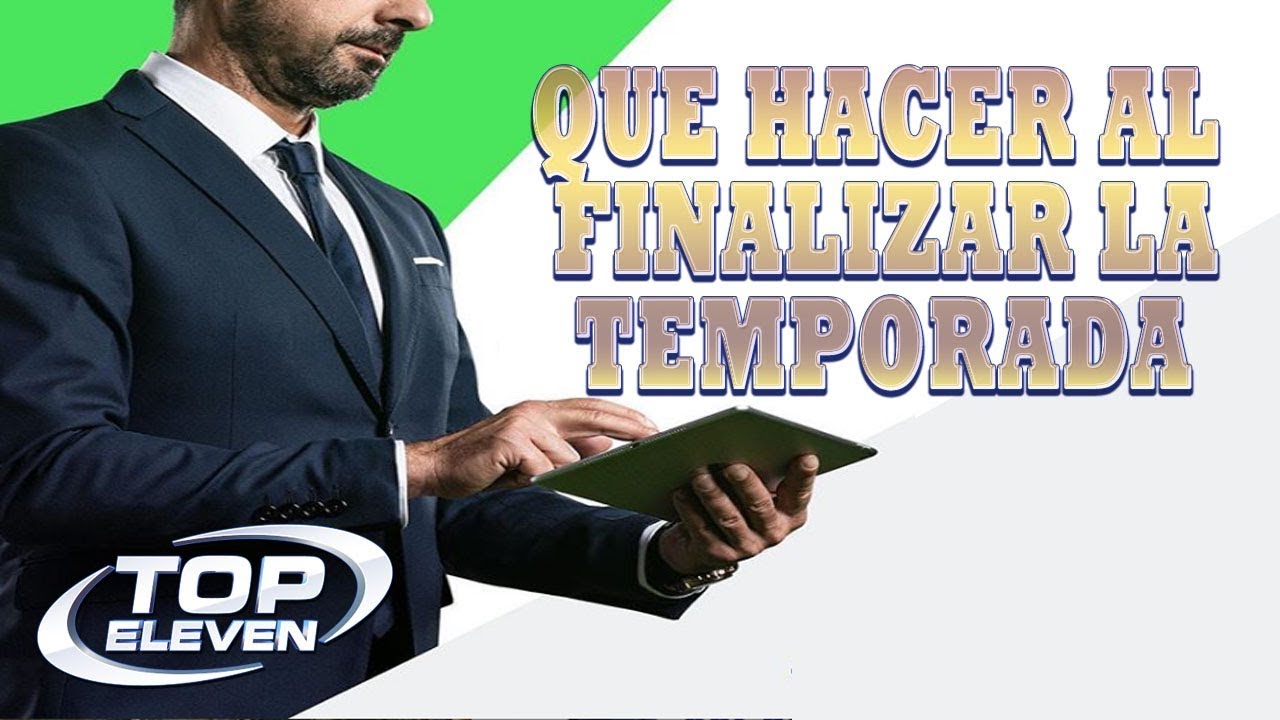 🔝Top Eleven | Que Hacer al Finalizar la Temporada- By XCross
