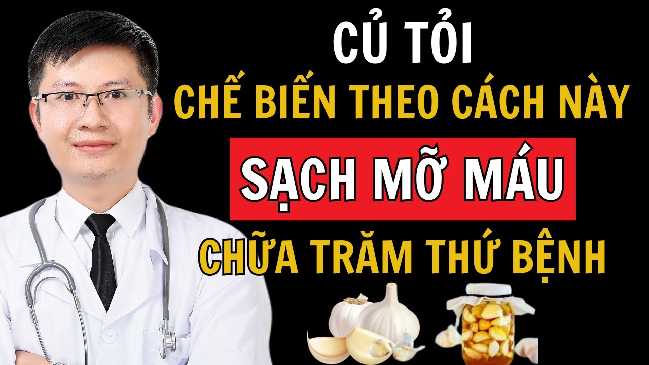 Mẹo Dùng Củ Tỏi Đánh Bay Mỡ Máu, Giảm Huyết Áp, Thông Tắc Mạch Máu | Cao Minh Trường