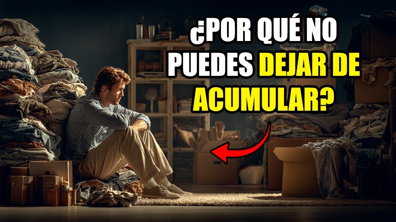 ¿Por qué NO PUEDES DEJAR DE ACUMULAR cosas INÚTILES? (soluciona esto ahora) - Minimalismo