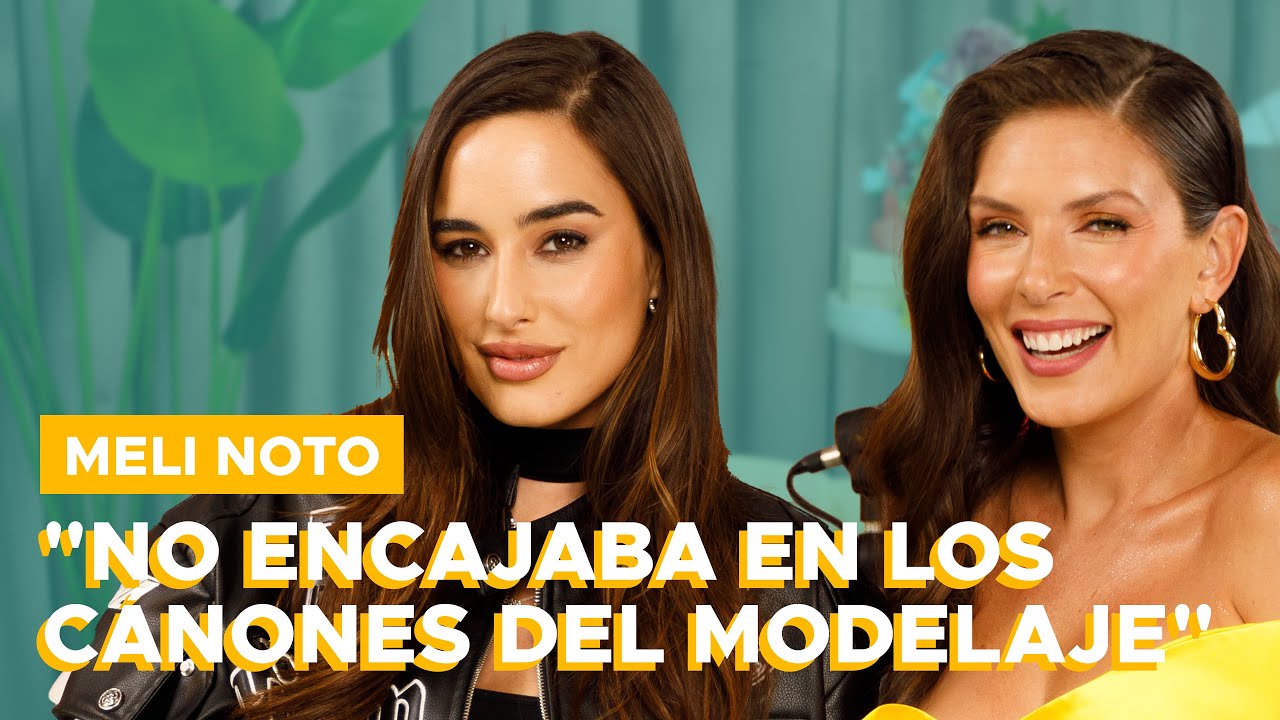MELI NOTO - “NO ENCAJABA EN LOS CÁNONES DEL MODELAJE” | T04 EP06