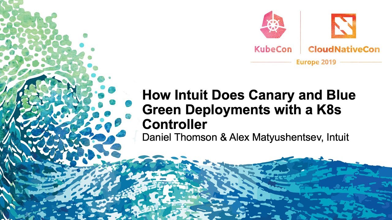How Intuit Does Canary and Blue Green Deployments with a K8s Controller - Daniel Thomson