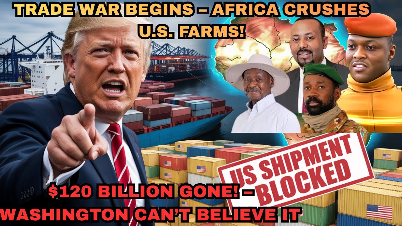 Trump in Panic as African Nations Block $120B in U.S. Farm Products