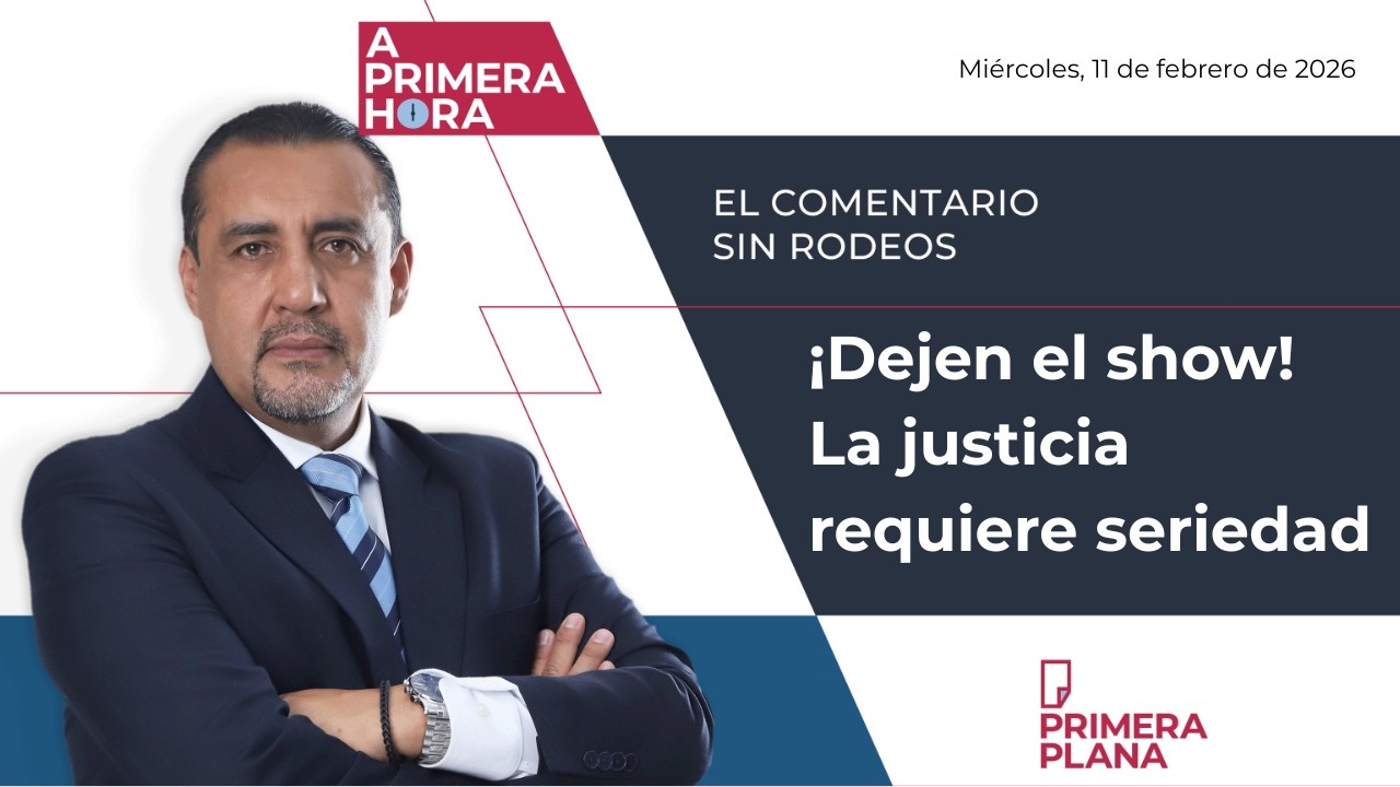 ¡Dejen el show! La justicia requiere seriedad