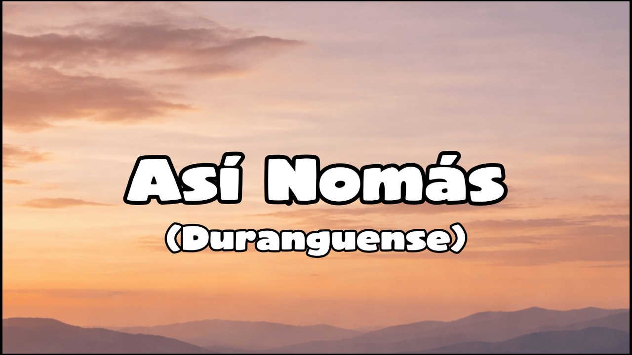 Arenas - Así Nomás (Letra) - Duranguense