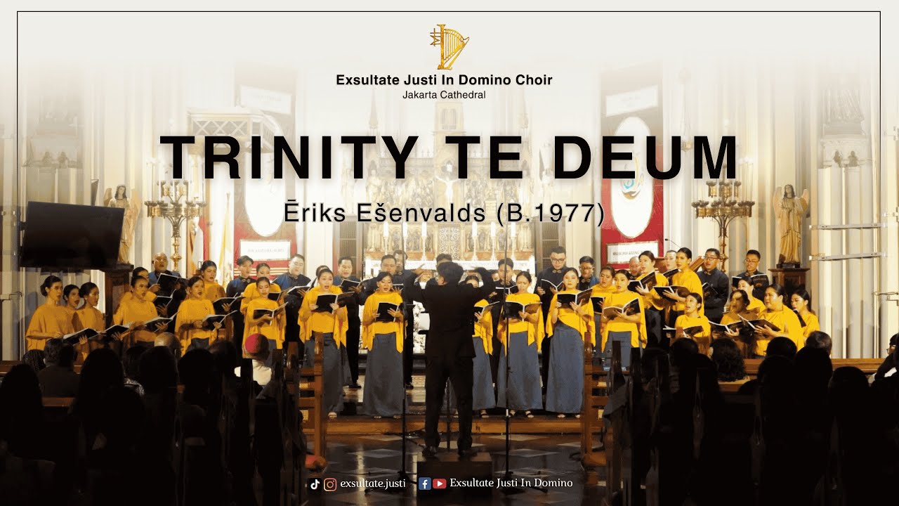 Trinity Te Deum (Ēriks Ešenvalds) - Exsultate Justi In Domino Choir, Jakarta Cathedral
