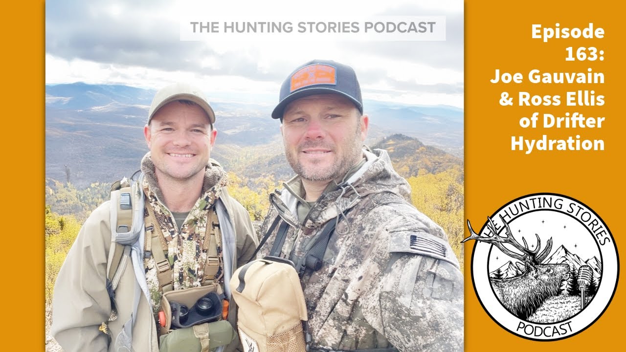 Ep 163 The Hunting Stories Podcast: Joe Gauvain & Ross Ellis of Drifter Hydration (Full Video)