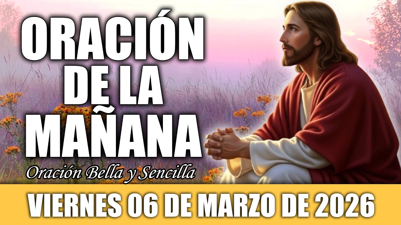 ☀️Oración de la Mañana de Hoy Viernes 06 de Marzo | POR PAZ Y PROTECCIÓN DE DIOS PARA ESTE NUEVO DÍA