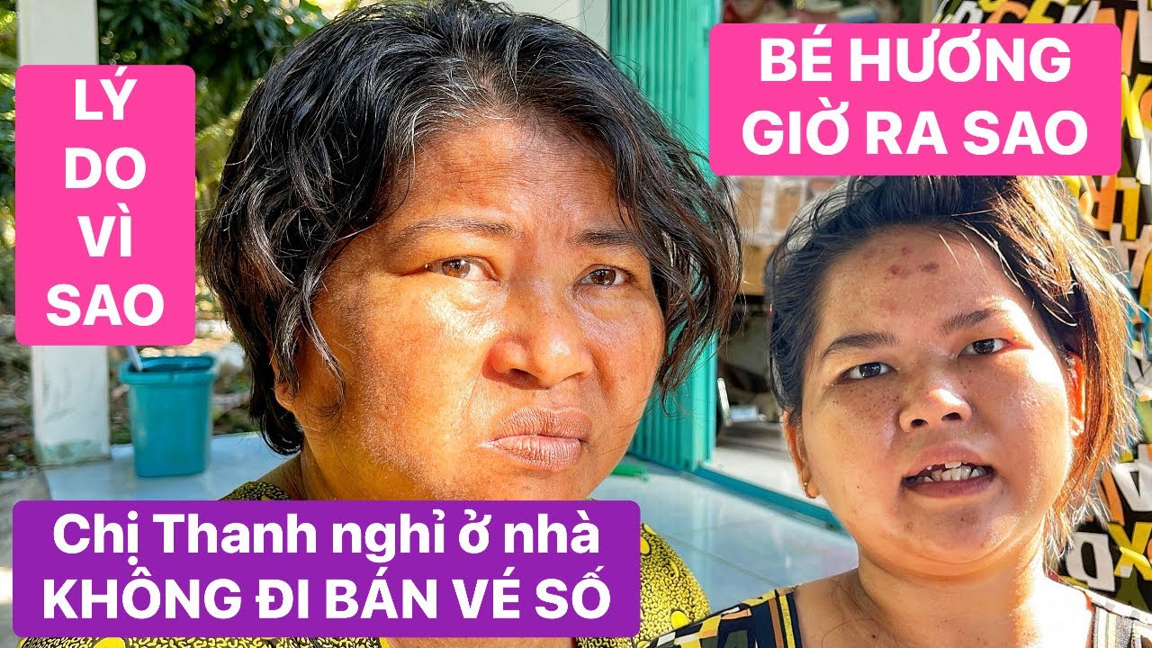 Lý do vì sao chị Thanh nghỉ ở nhà không đi bán vé số, bé Hương sức khoẻ hôm nay thế nào? 