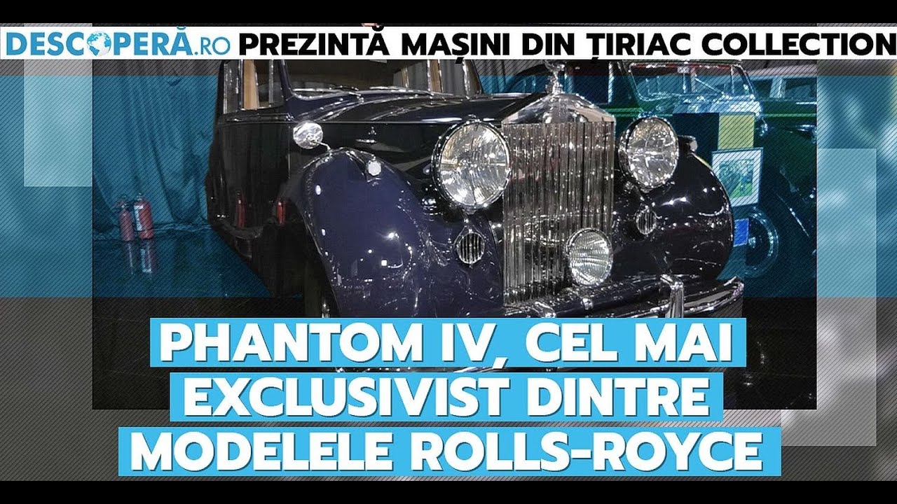 Mașini din Țiriac Collection – Ep. 7: Phantom IV, cel mai exclusivist model Rolls-Royce
