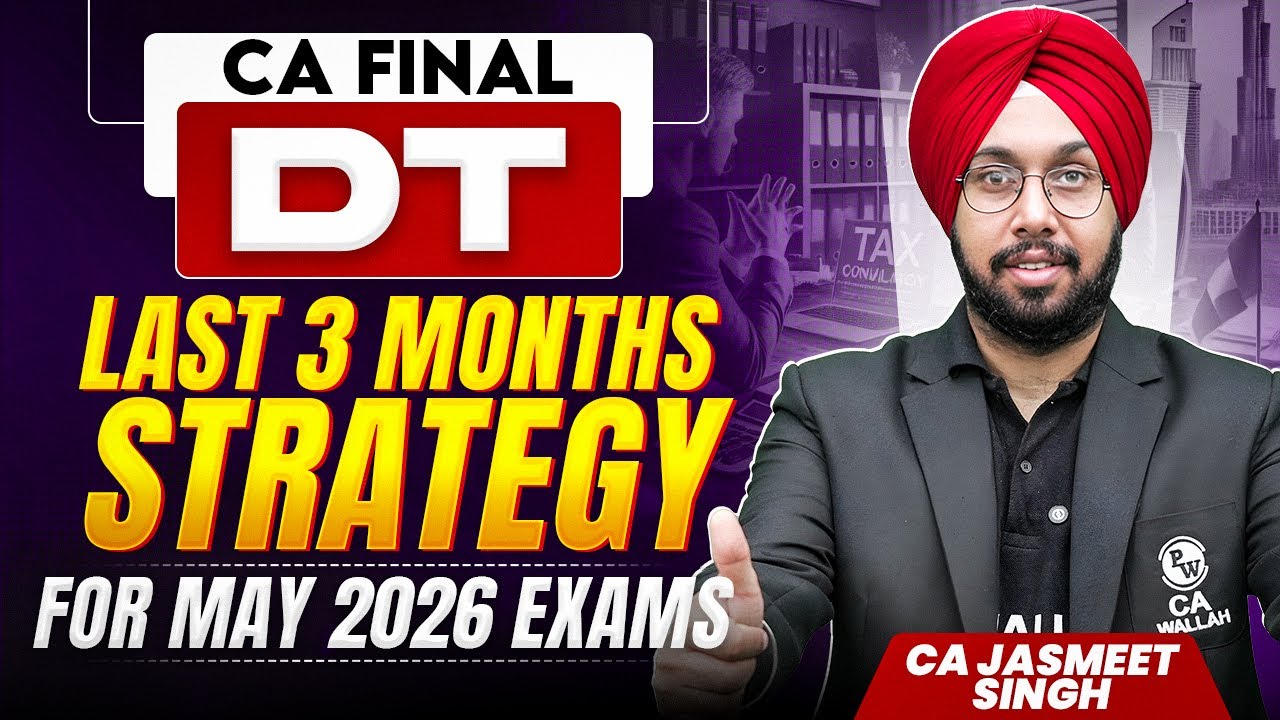 CA Final DT: Last 3-Month Strategy for May 2026 Exams by CA Jasmeet Singh