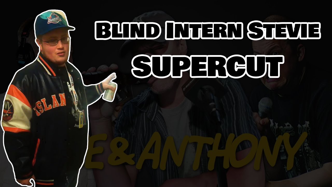 Opie & Anthony: Blind Intern Stevie [SUPERCUT]