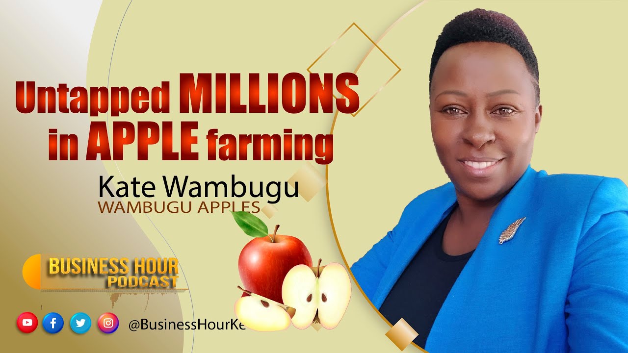 Untapped Millions in Apple Farming  | Kate Wambugu ~ Wambugu Apples | BH PODCAST EP 10
