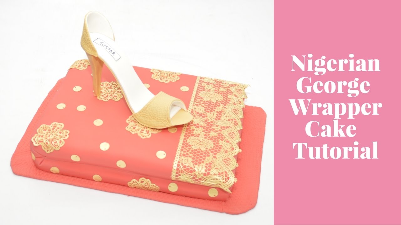 Nigerian Cakes: How To Make Nigerian George Lace Wrapper Cake Tutorial by Busi Christian-Iwuagwu