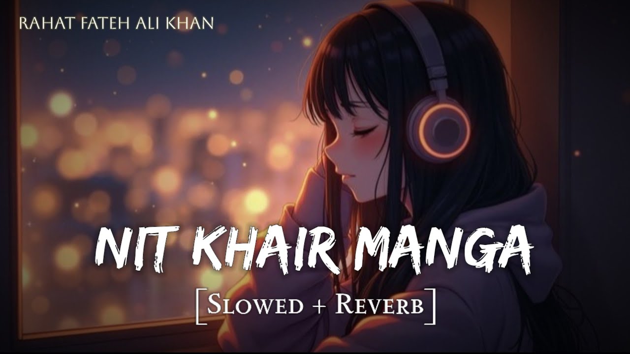 Nit Khair Manga (Slowed + Reverb) | Rahat Fateh Ali Khan | Raid | MD Izhar YouTube