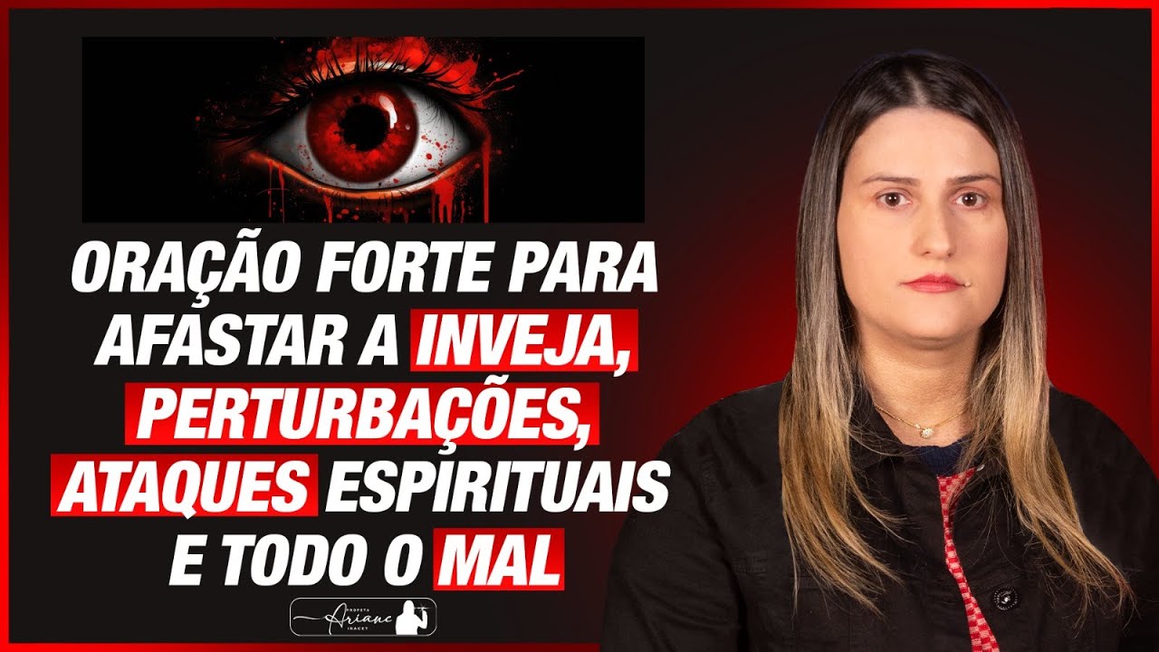 ORAÇÃO FORTE PARA AFASTAR A INVEJA, PERTURBAÇÕES, ATAQUES ESPIRITUAIS E TODO MAL @Profeta Ariane Iracet