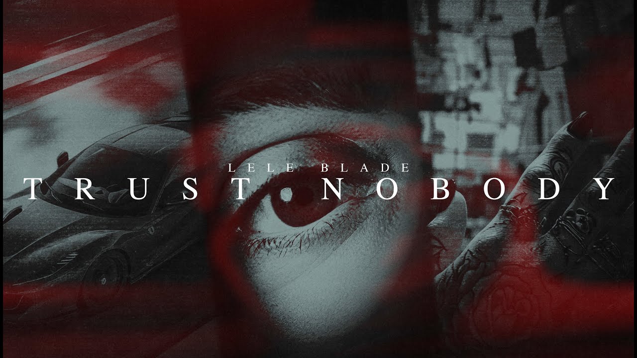 Lele Blade - TRUST NOBODY (Visual Video)