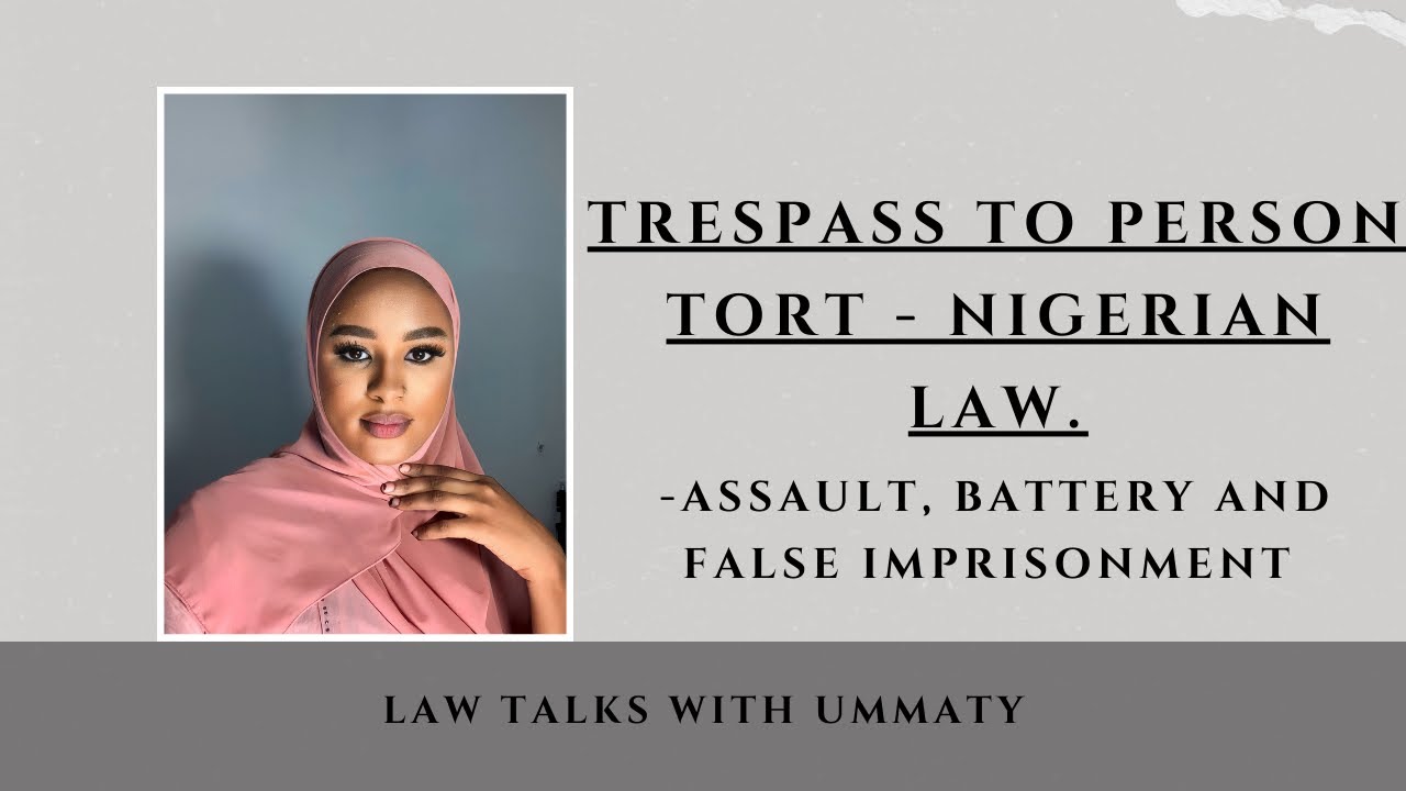TRESPASS TO PERSON TORT - NIGERIAN LAW: ASSAULT, BATTERY AND FALSE IMPRISONMENT.
