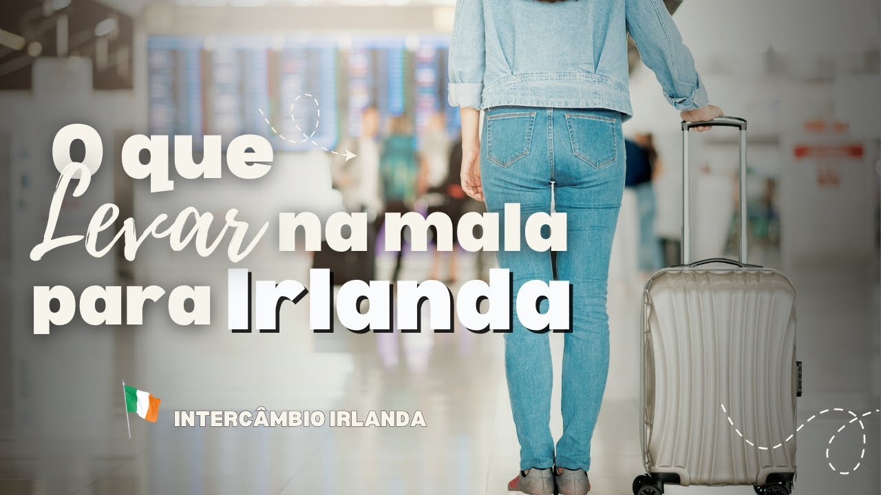O que levar na mala para seu intercâmbio na Irlanda  🇮🇪