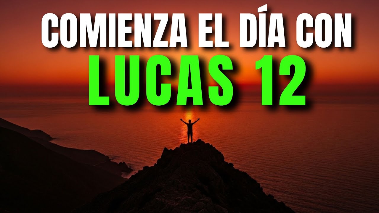 ORACIÓN DE LA MAÑANA CON LUCAS 12 | PODEROSA ORACIÓN DE FAVOR Y PROVISIÓN DE DIOS