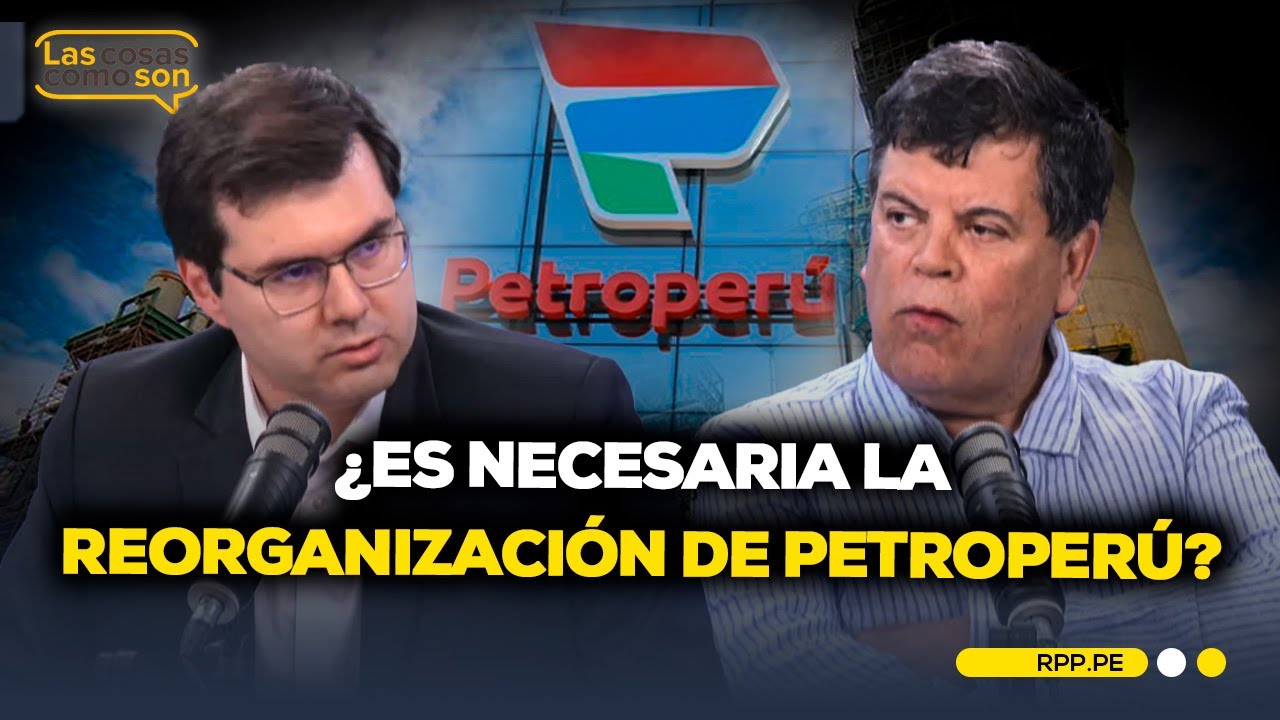 Movidas en Petroperú: ¿Es NECESARIA la REORGANIZACIÓN de la empresa petrolera? #LasCosasRPP