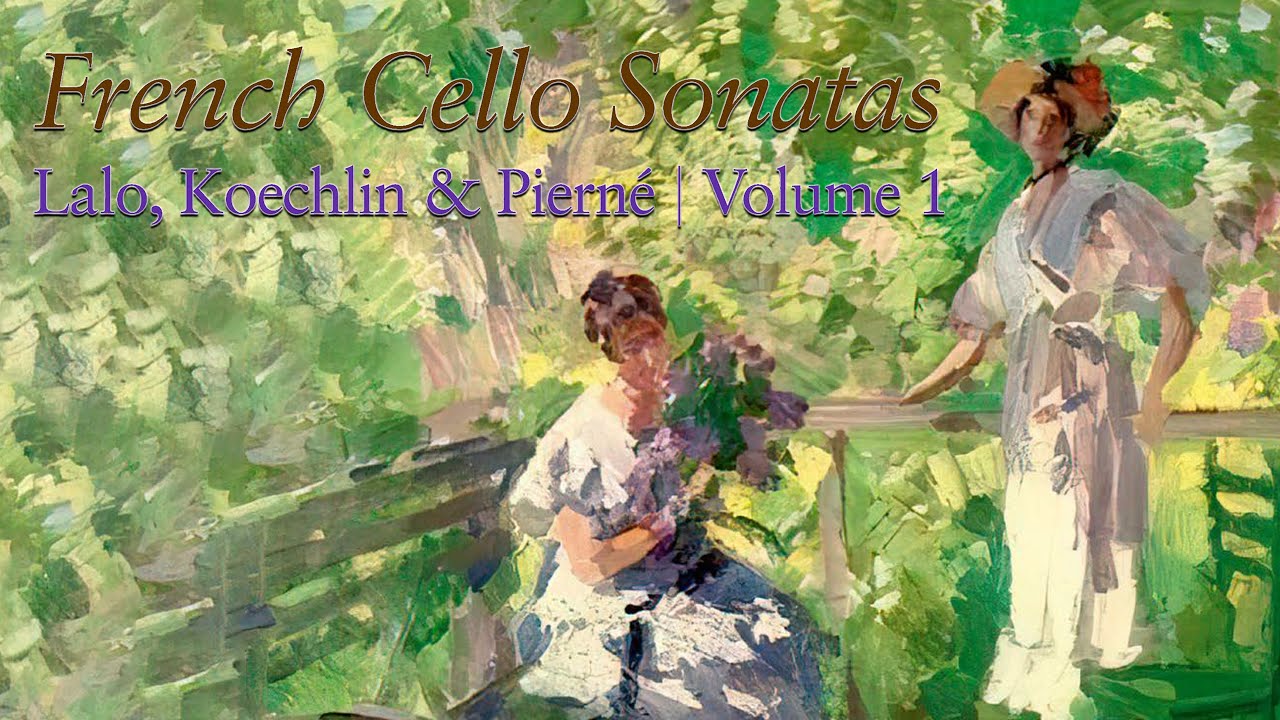 French Cello Sonatas, Lalo, Koechlin & Pierné, Vol.1