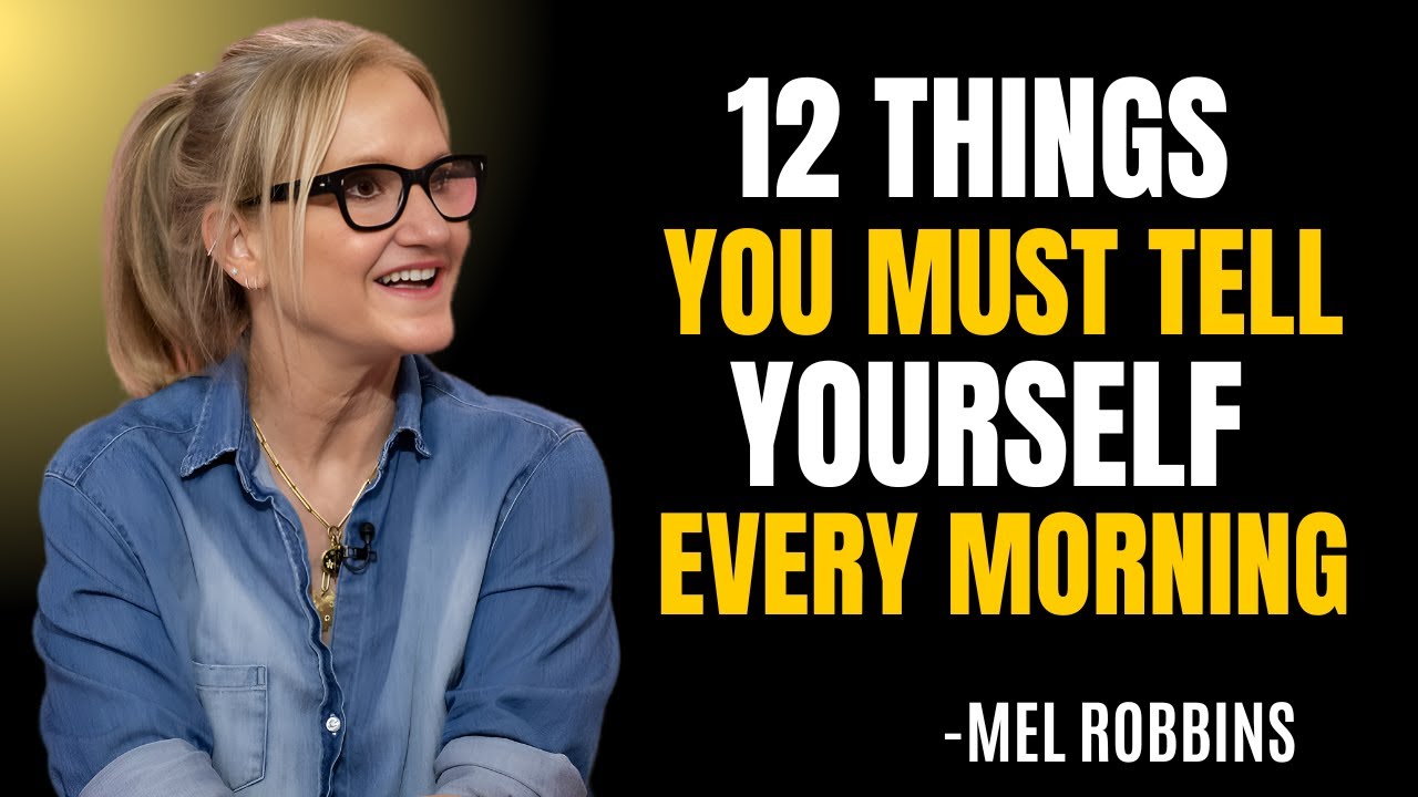 12 THINGS YOU MUST TELL YOURSELF EVERY MORNING | MEL ROBBINS | BEST MOTIVATIONAL SPEECH