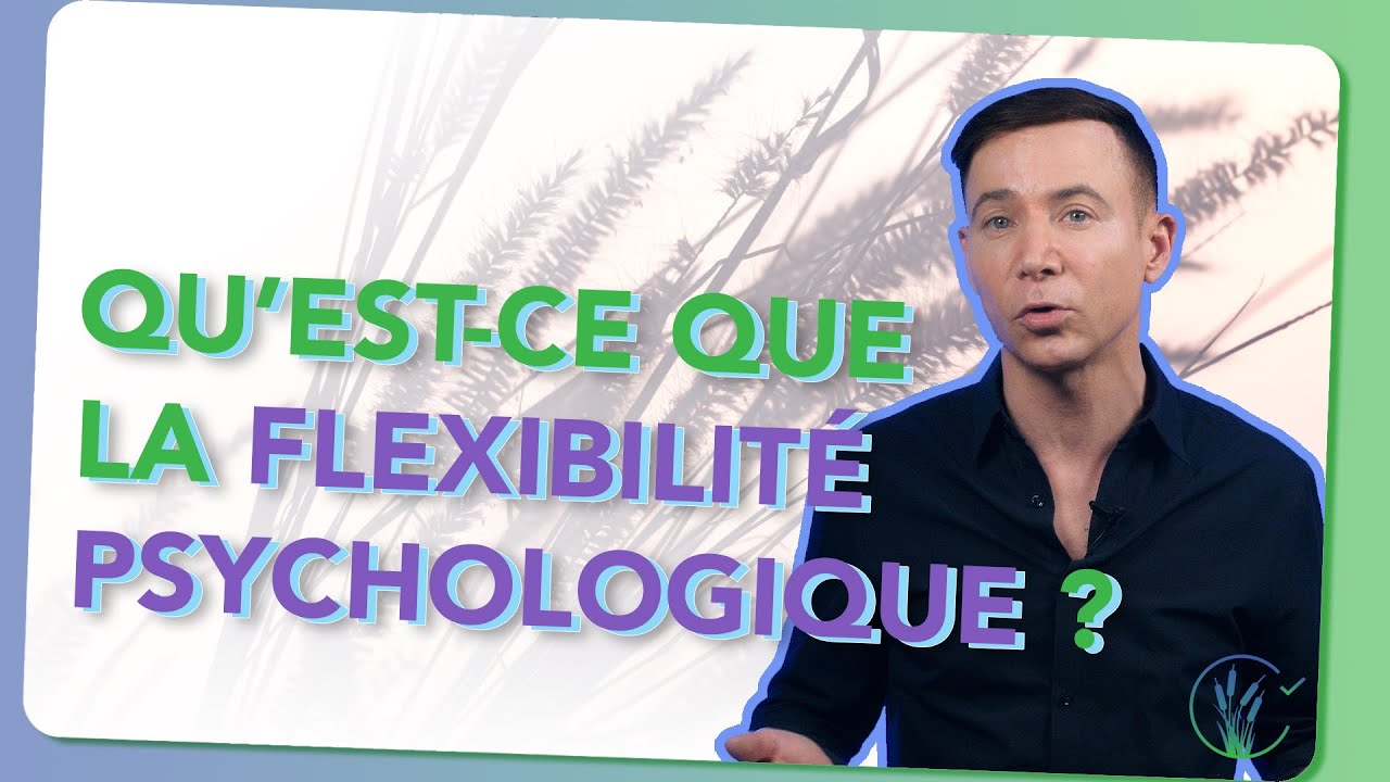 Qu&rsquo;est-ce que la flexibilit&eacute; psychologique ?